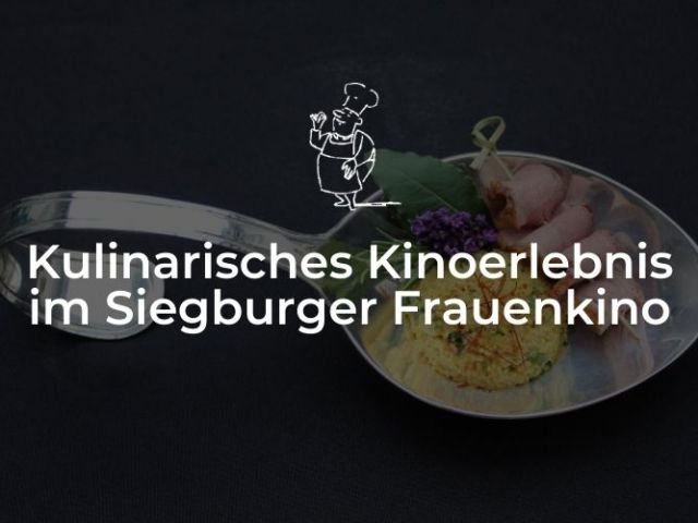 Kulinarisches Kinoerlebnis im Siegburger Frauenkino